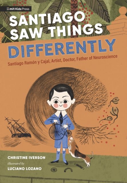 Santiago Saw Things Differently : Santiago Ramon y Cajal, Artist, Doctor, Father of Neuroscience