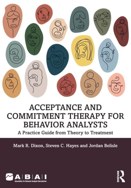 Acceptance and Commitment Therapy for Behavior Analysts : A Practice Guide from Theory to Treatment