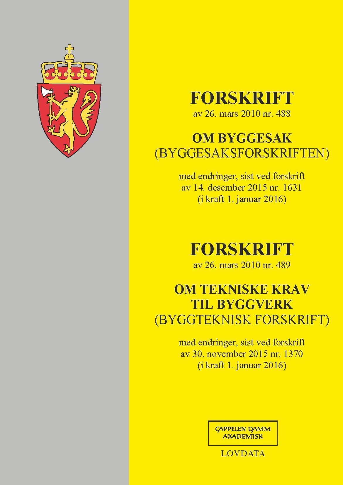 Forskrift om byggesak ; Forskrift om tekniske krav til byggverk : (byggesaksforskriften) av 26 mars 2010 nr. 488 : med endringer, sist ved forskrift av 14. desember 2015 nr. 1631 (i kraft 1. januar 2016) : (byggteknisk forskrift) av 26. mars 2010 nr. 489 : med endringer, sist ved forskrift av 30. november 2015 nr. 1370 (i kraft 1. januar 2016)