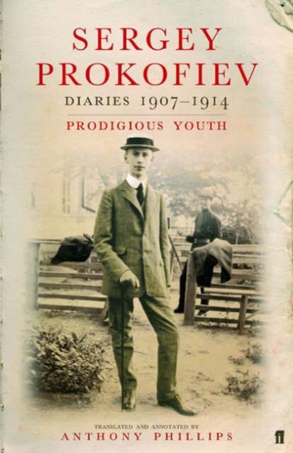 Sergey Prokofiev: Diaries 1907-1914 : Prodigious Youth