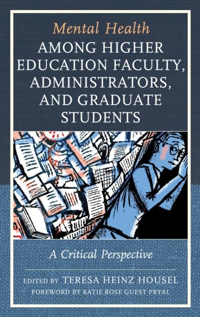 Mental Health among Higher Education Faculty, Administrators, and Graduate Students : A Critical Perspective