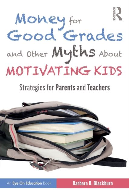 Money for Good Grades and Other Myths About Motivating Kids : Strategies for Parents and Teachers