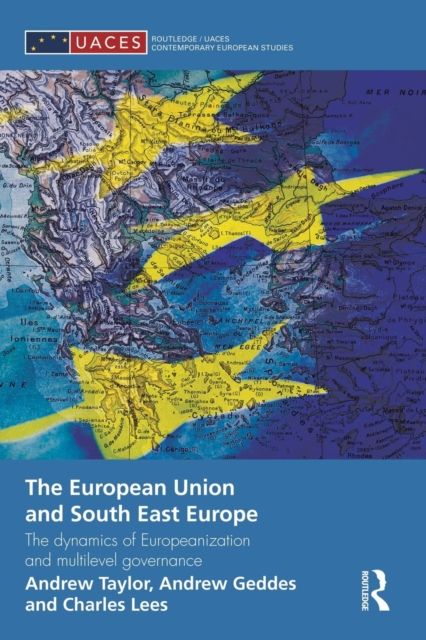 The European Union and South East Europe : The Dynamics of Europeanization and Multilevel Governance