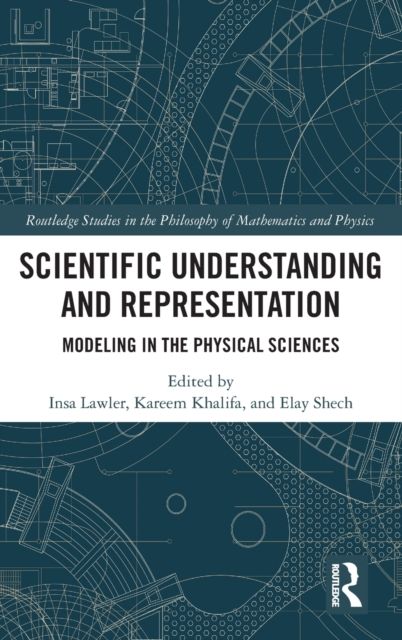 Scientific Understanding and Representation : Modeling in the Physical Sciences