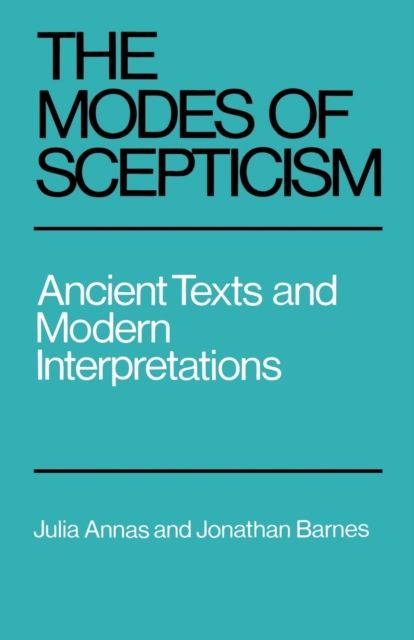 The Modes of Scepticism : Ancient Texts and Modern Interpretations