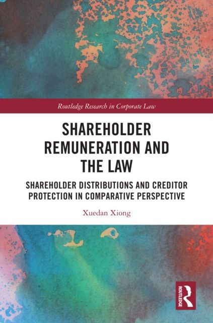 Shareholder Remuneration and the Law : Shareholder Distributions and Creditor Protection in Comparative Perspective