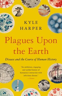 Plagues Upon the Earth : Disease and the Course of Human History