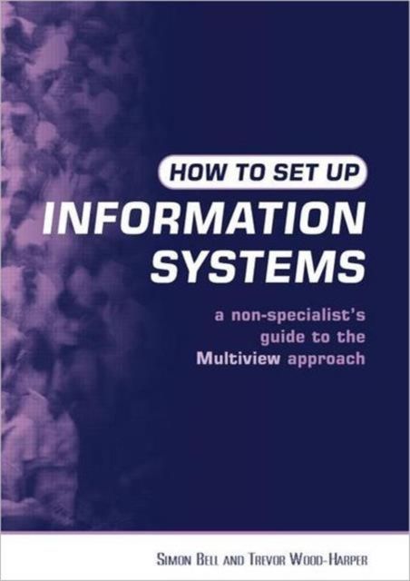 How to Set Up Information Systems : A Non-specialist's Guide to the Multiview Approach