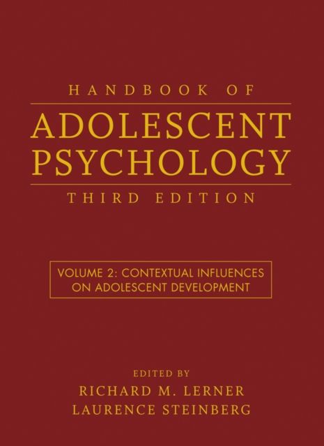 Handbook of Adolescent Psychology, Volume 2 : Contextual Influences on Adolescent Development