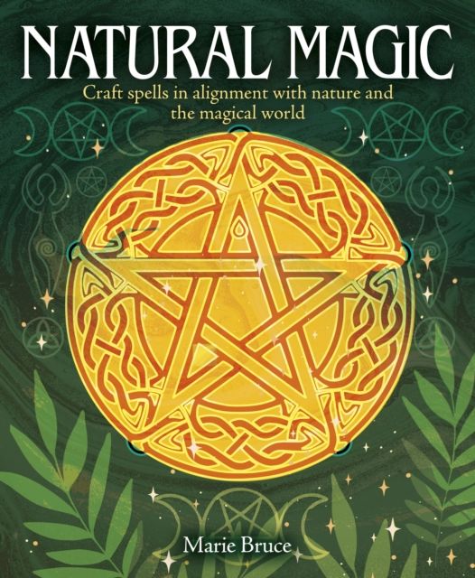 Natural Magic : Craft spells in alignment with nature and the magical world