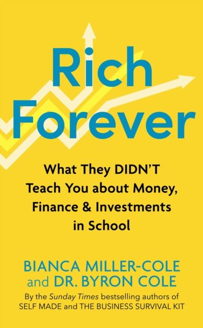 Rich Forever : What They Didn’t Teach You about Money, Finance and Investments in School