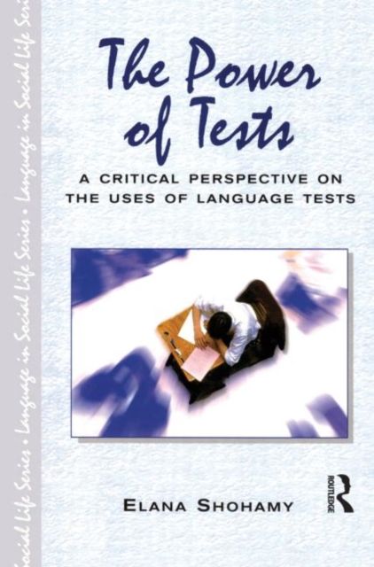 The Power of Tests : A Critical Perspective on the Uses of Language Tests