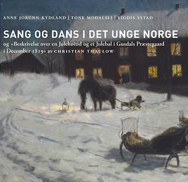 Sang og dans i det unge Norge og Beskrivelse over en julehøitid og et julebal i Gusdals præstegaard i december 1819 av Christian Thaulow