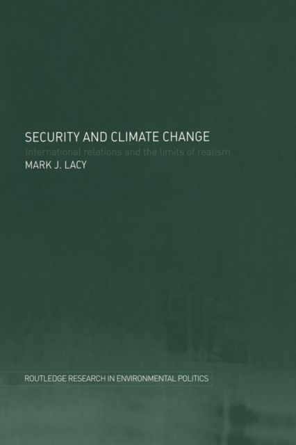 Security and Climate Change : International Relations and the Limits of Realism