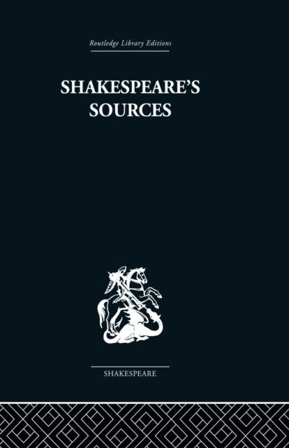 Shakespeare's Sources : Comedies and Tragedies