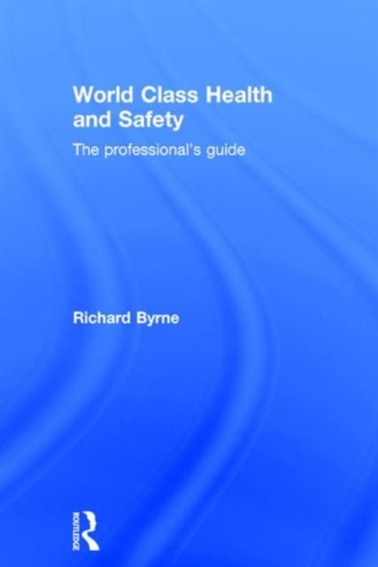 World Class Health and Safety : The professional's guide