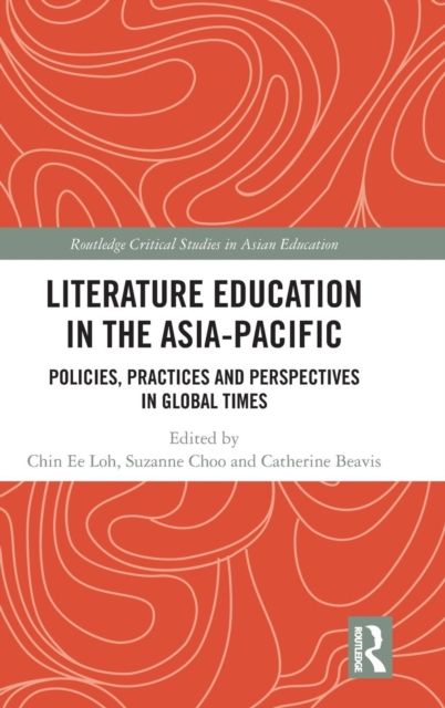 Literature Education in the Asia-Pacific : Policies, Practices and Perspectives in Global Times