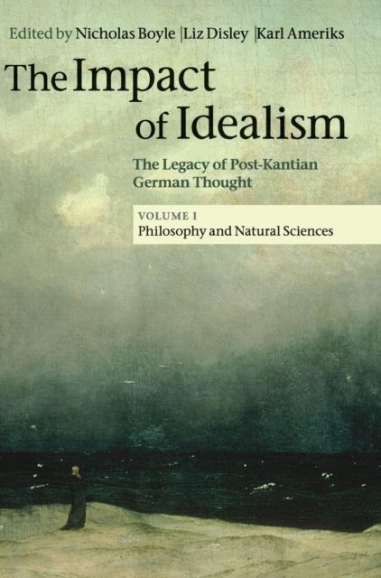 The Impact of Idealism : The Legacy of Post-Kantian German Thought