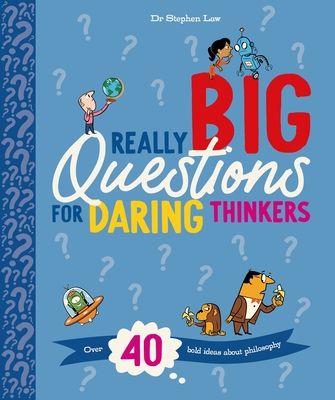 Really Big Questions For Daring Thinkers : Over 40 Bold Ideas about Philosophy