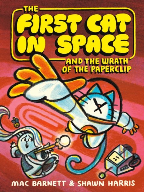 The First Cat in Space and the Wrath of the Paperclip : A Graphic Novel