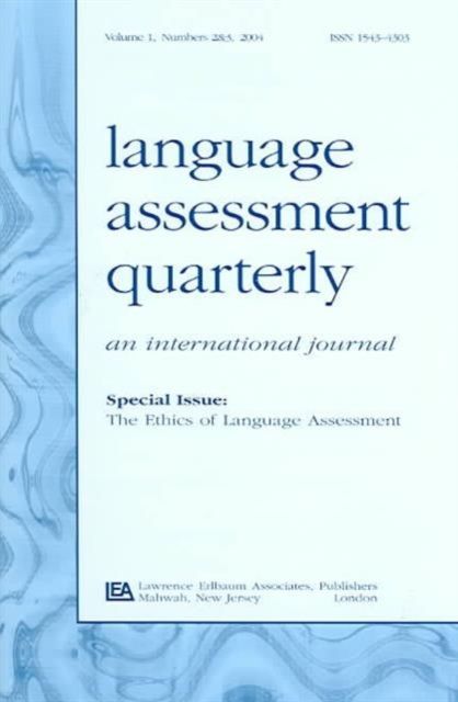 The Ethics of Language Assessment : A Special Double Issue of language Assessment Quarterly