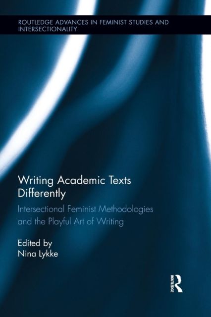 Writing Academic Texts Differently : Intersectional Feminist Methodologies and the Playful Art of Writing
