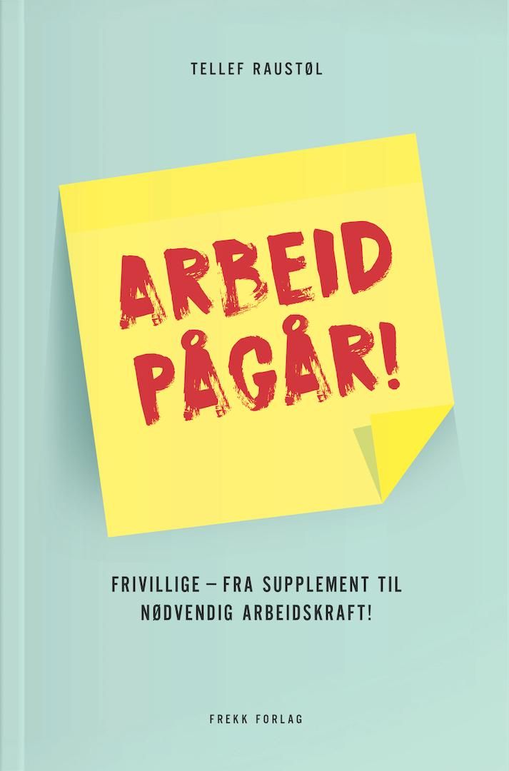 Arbeid pågår : frivillige - fra supplement til nødvendig arbeidskraft!