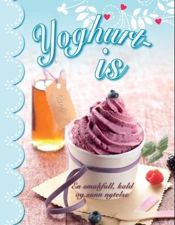 Yoghurt-is : en smakfull, kald og sunn nytelse