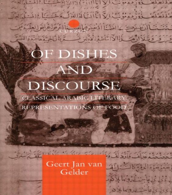 Of Dishes and Discourse : Classical Arabic Literary Representations of Food