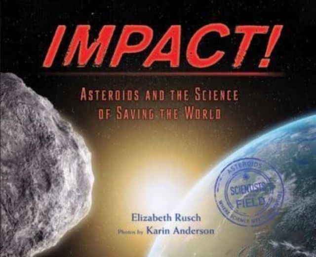 Impact : Asteroids and the Science of Saving the World