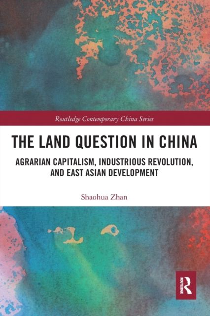 The Land Question in China : Agrarian Capitalism, Industrious Revolution, and East Asian Development