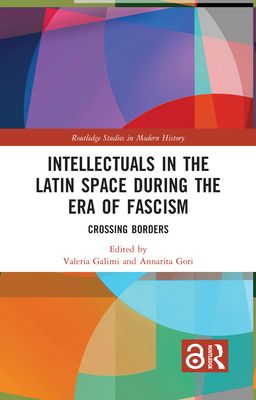 Intellectuals in the Latin Space during the Era of Fascism : Crossing Borders