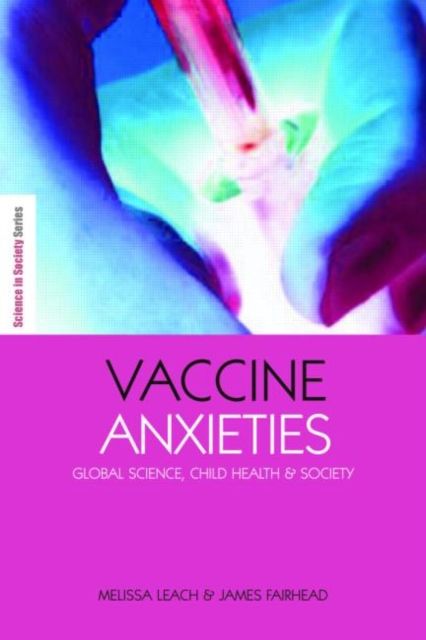 Vaccine Anxieties : Global Science, Child Health and Society