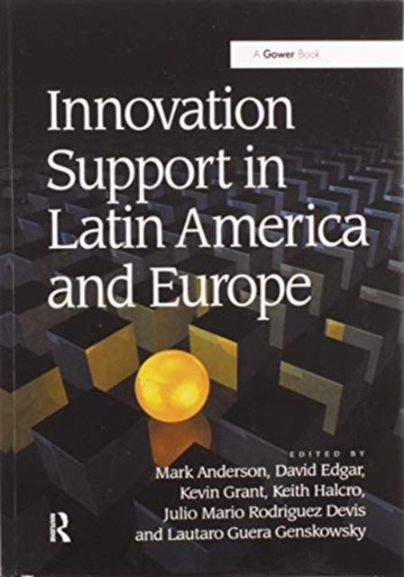 Innovation Support in Latin America and Europe : Theory, Practice and Policy in Innovation and Innovation Systems