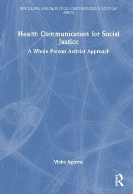 Health Communication for Social Justice : A Whole Person Activist Approach