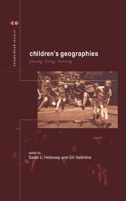 Children's Geographies : Playing, Living, Learning