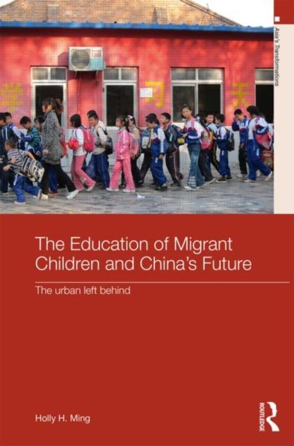 The Education of Migrant Children and China's Future : The Urban Left Behind