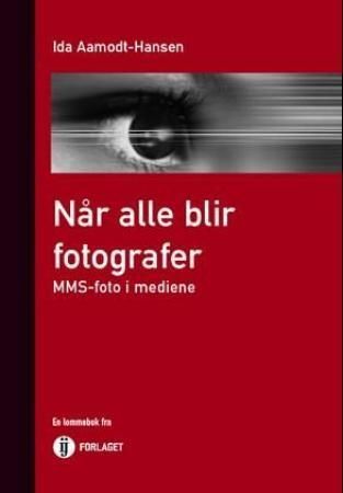 Når alle blir fotografer : MMS-foto i mediene