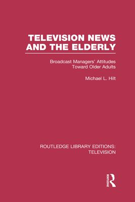 Television News and the Elderly : Broadcast Managers' Attitudes Toward Older Adults