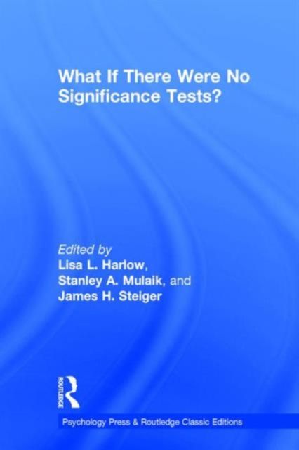 What If There Were No Significance Tests? : Classic Edition