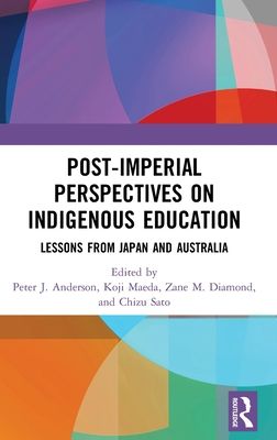 Post-Imperial Perspectives on Indigenous Education : Lessons from Japan and Australia