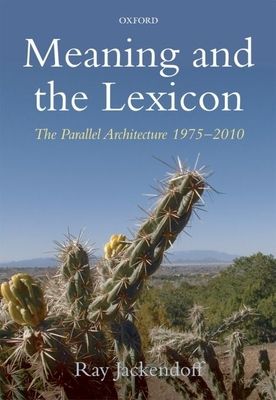 Meaning and the Lexicon : The Parallel Architecture 1975-2010
