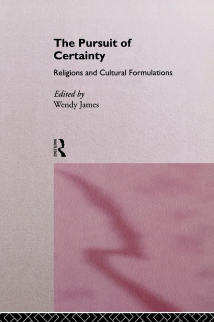 The Pursuit of Certainty : Religious and Cultural Formulations