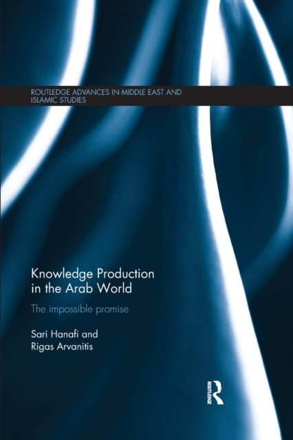 Knowledge Production in the Arab World : The Impossible Promise
