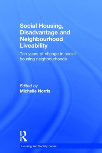 Social Housing, Disadvantage, and Neighbourhood Liveability : Ten Years of Change in Social Housing Neighbourhoods