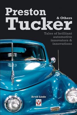 Preston Tucker & Others : Tales of Brilliant Automotive Innovators & Innovations