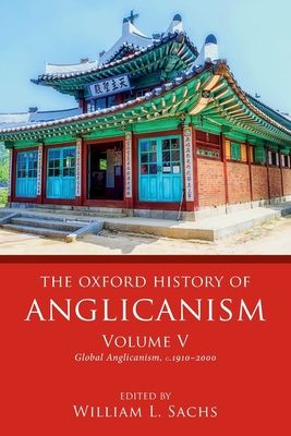 The Oxford History of Anglicanism, Volume V : Global Anglicanism, c. 1910-2000