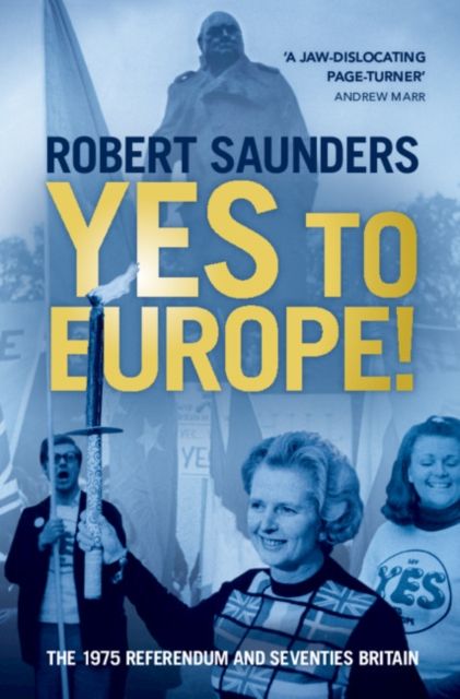 Yes to Europe! : The 1975 Referendum and Seventies Britain