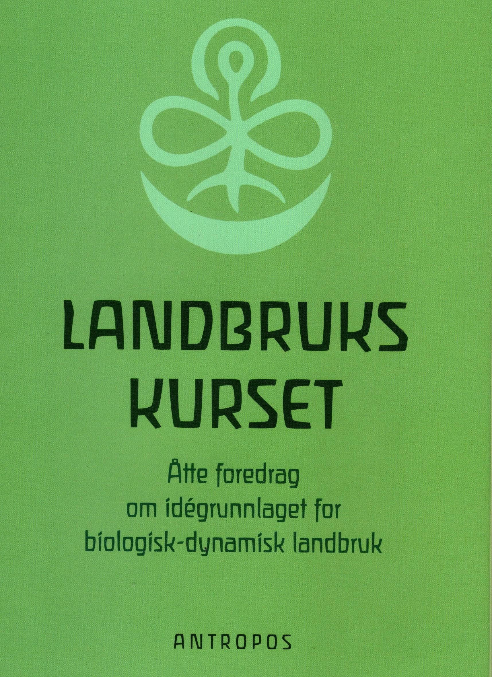 Landbrukskurset : åtte foredrag om idégrunnlaget for biologisk-dynamisk landbruk : holdt i Koberwitz ved Breslau fra 7. til 16. juni 1924