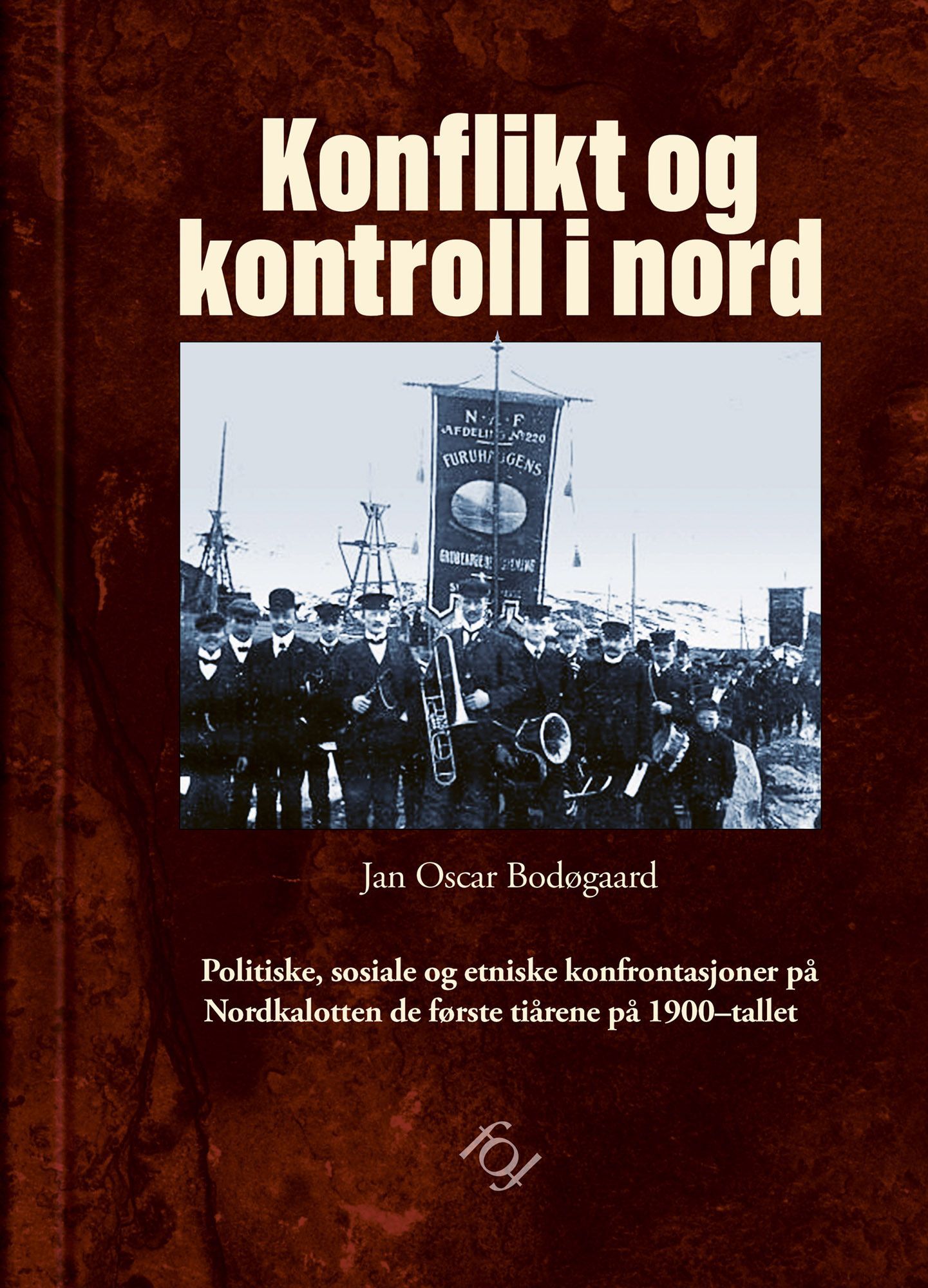 Konflikt og kontroll i nord : politiske, sosiale og etniske konfrontasjoner på Nordkalotten de første tiårene på 1900-tallet